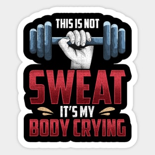 Funny This Is Not Sweat It's My Body Crying Gym Sticker